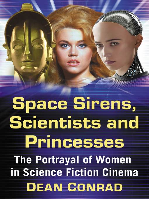 Space sirens, scientists and princesses : the portrayal of women in science fiction cinema