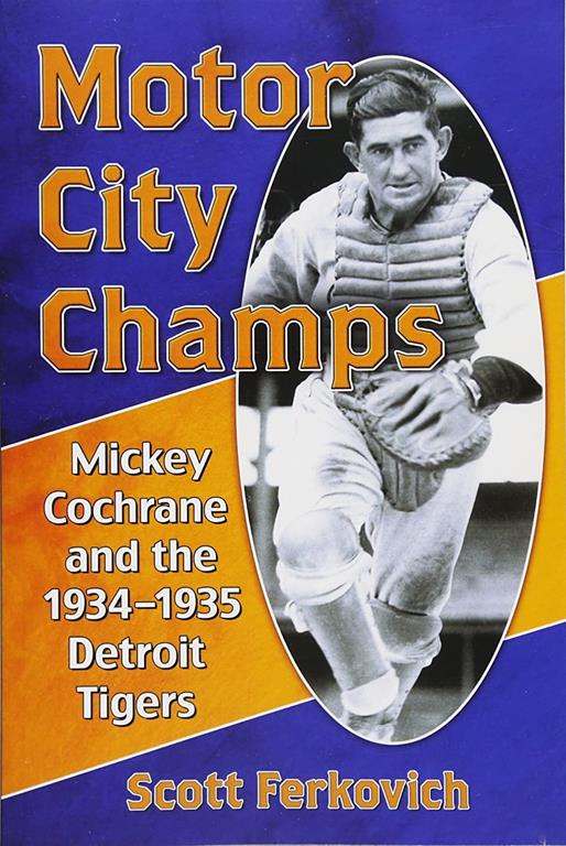 Motor City Champs: Mickey Cochrane and the 1934-1935 Detroit Tigers