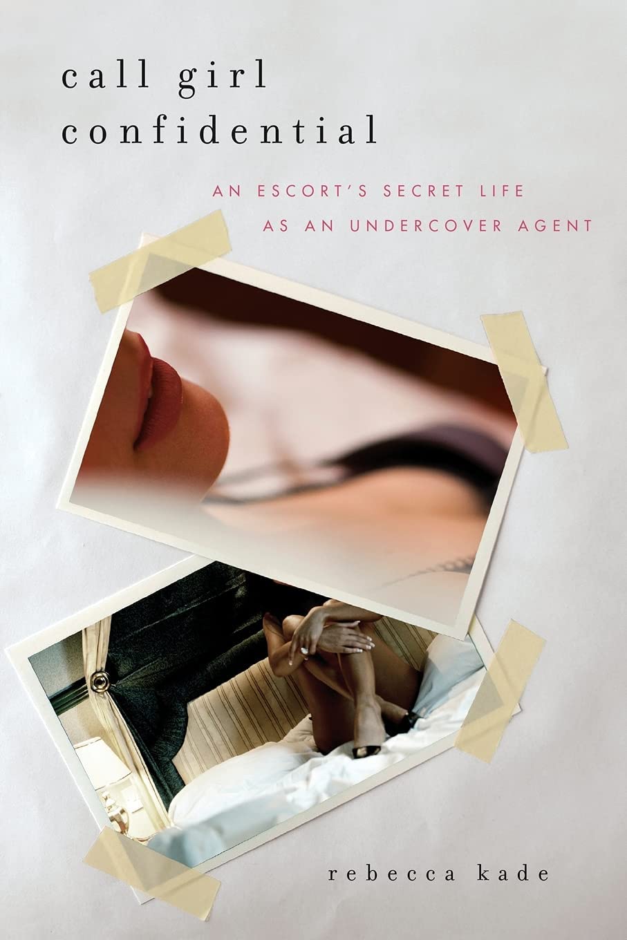 Call Girl Confidential: An Escort's Secret Life as an Undercover Agent