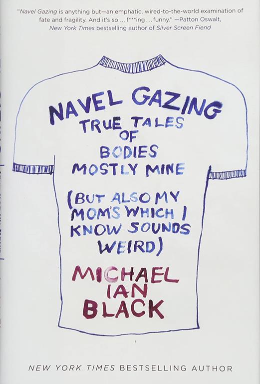 Navel Gazing: True Tales of Bodies, Mostly Mine (but also my mom's, which I know sounds weird)