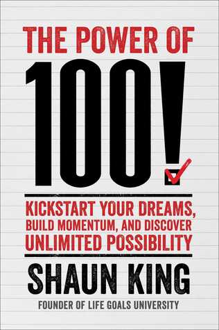 The Power of 100! Kickstart Your Dreams, Build Momentum, and Discover Unlimited Possibility