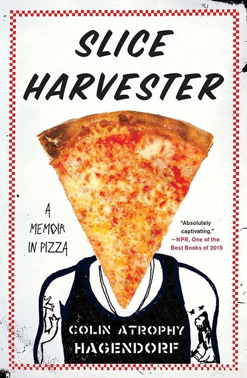 Slice Harvester: A Memoir in Pizza