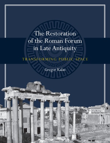 The Restoration of the Roman Forum in Late Antiquity