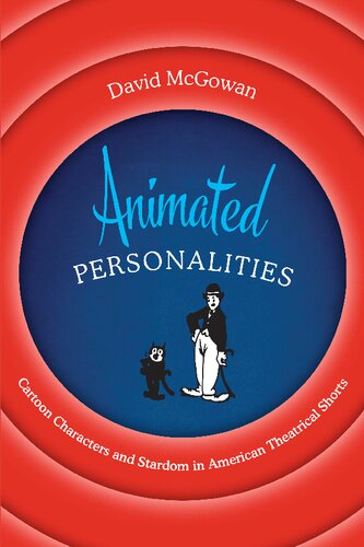 Animated personalities : cartoon characters and stardom in American theatrical shorts