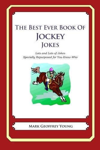 The Best Ever Book of Jockey Jokes: Lots and Lots of Jokes Specially Repurposed for You-Know-Who