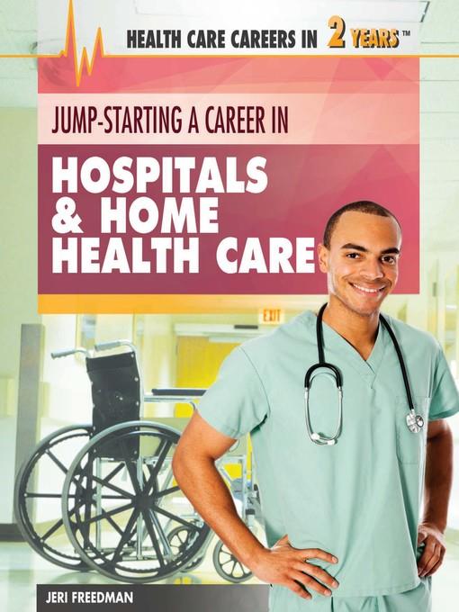 Jump-Starting a Career in Hospitals & Home Health Care