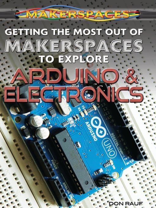 Getting the Most Out of Makerspaces to Explore Arduino & Electronics