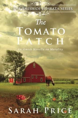 The Tomato Patch: An Amish Novella on Morality (Amish of Ephrata)