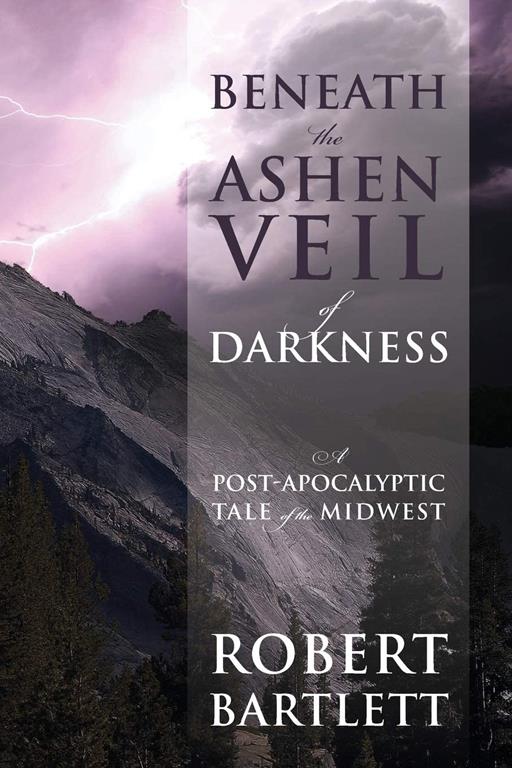 Beneath the Ashen Veil of Darkness: A Post-Apocalypitic Tale of the Midwest