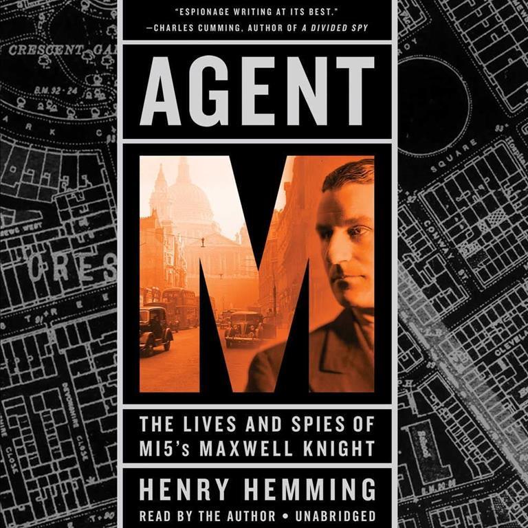 Agent M: The Lives and Spies of MI5's Maxwell Knight