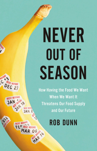 Never out of season : how having the food we want when we want it threatens our food supply and our future