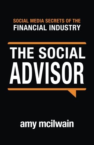 The Social Advisor: Social Media Secrets of the Financial Industry (Volume 1)