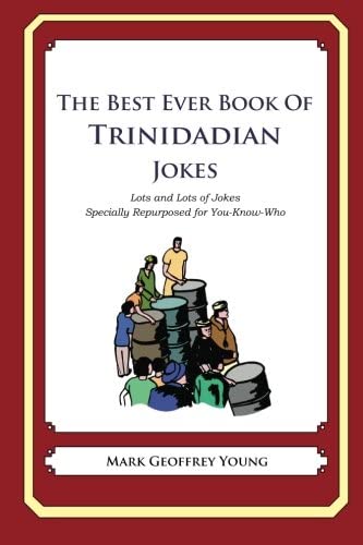 The Best Ever Book of Trinidadian Jokes: Lots and Lots of Jokes Specially Repurposed for You-Know-Who