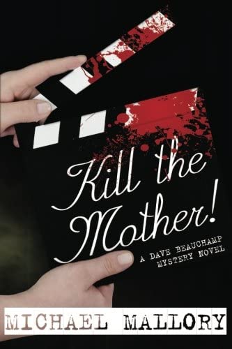 Kill the Mother! A Dave Beauchamp Mystery Novel