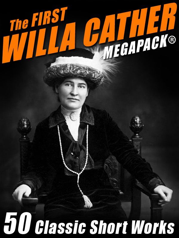 The First Willa Cather Megapack(r)