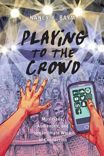 Playing to the crowd : musicians, audiences, and the intimate work of connection