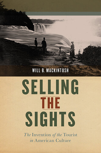 Selling the Sights : The Invention of the Tourist in American Culture