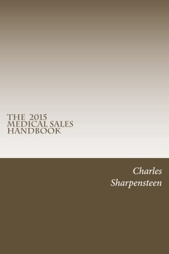 The Medical Sales Handbook: Your Complete Guide to Entering Medical Sales, Achieving Success and Managing Your Medical Sales Career.