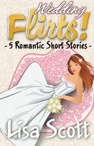 Wedding Flirts! 5 Romantic Short Stories (The Flirts! Collections) (Volume 5)