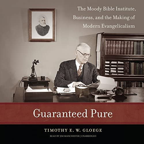 Guaranteed Pure: Fundamentalism, Business, and the Making of Modern Evangelicalism