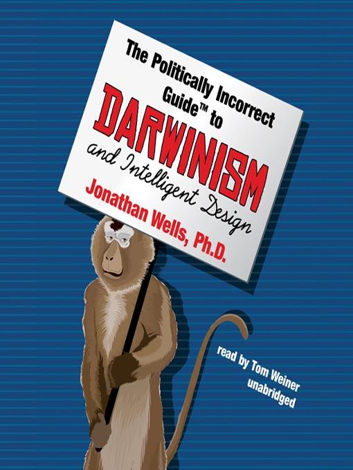 The Politically Incorrect Guide to Darwinism and Intelligent Design