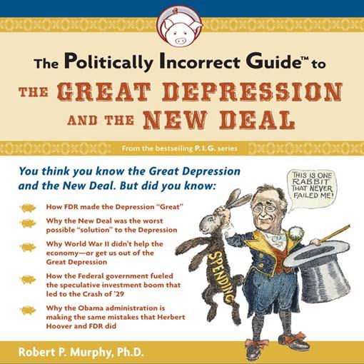 The Politically Incorrect Guide to the Great Depression and the New Deal