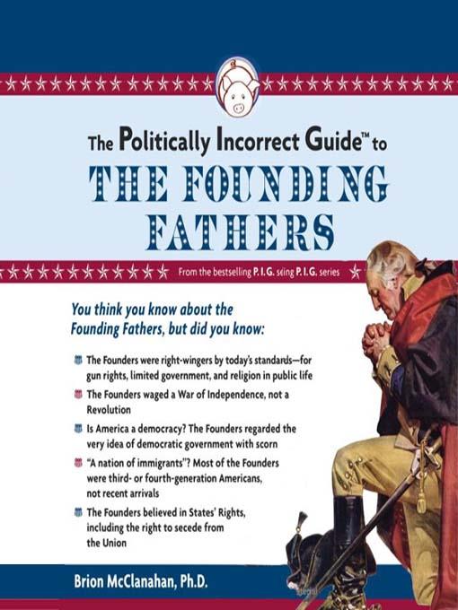 The Politically Incorrect Guide to the Founding Fathers