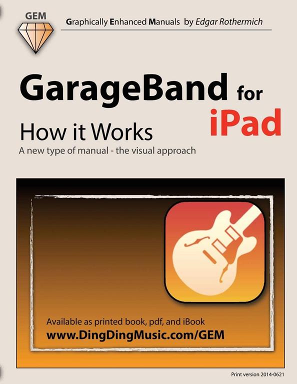 GarageBand for iPad - How it Works: A new type of manual - the visual approach (Graphically Enhanced Manuals)