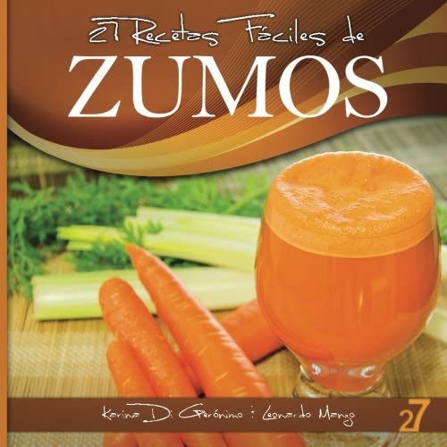 27 Recetas F&aacute;ciles de Zumos (Recetas F&aacute;ciles: Zumos &amp; Batidos) (Volume 1) (Spanish Edition)