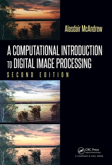 A Computational Introduction to Digital Image Processing, Second Edition, 2nd Edition