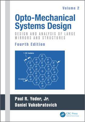 Opto-Mechanical Systems Design, Fourth Edition, Volume 2