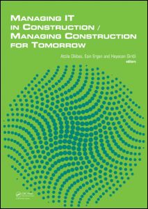 Managing IT in construction/managing construction for tomorrow : proceedings of the 26th International Conference on IT in Construction & 1st International Conference on Managing Construction for Tomorrow, Istanbul Technical University, Istanbul, Turkey, 1-3 October 2009