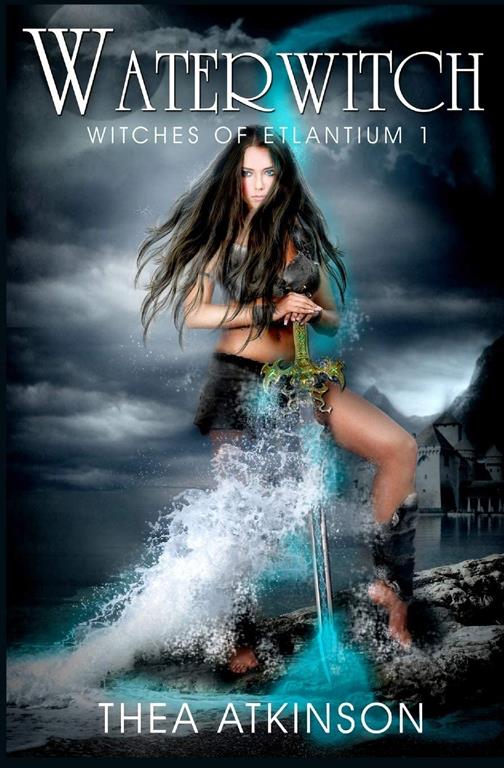 Water Witch (a new adult novel of fantasy, magic, and romance) (Witches of Etlantium) (Volume 1)