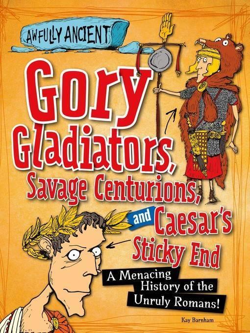 Gory Gladiators, Savage Centurions, and Caesar's Sticky End