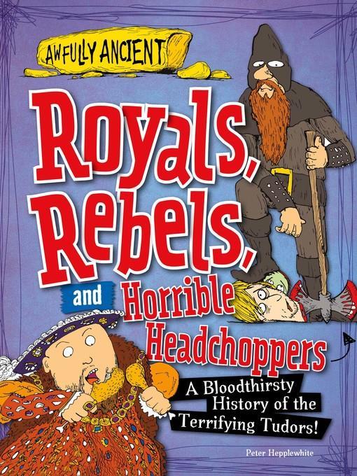 Royals, Rebels, and Horrible Headchoppers