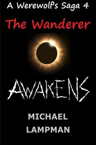 The Wanderer Awakens A Werewolf's Saga (Volume 4)