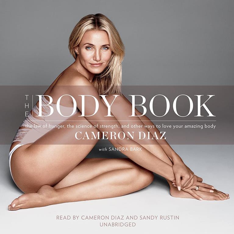 The Body Book: The Law of Hunger, the Science of Strength, and Other Ways to Love Your Amazing Body