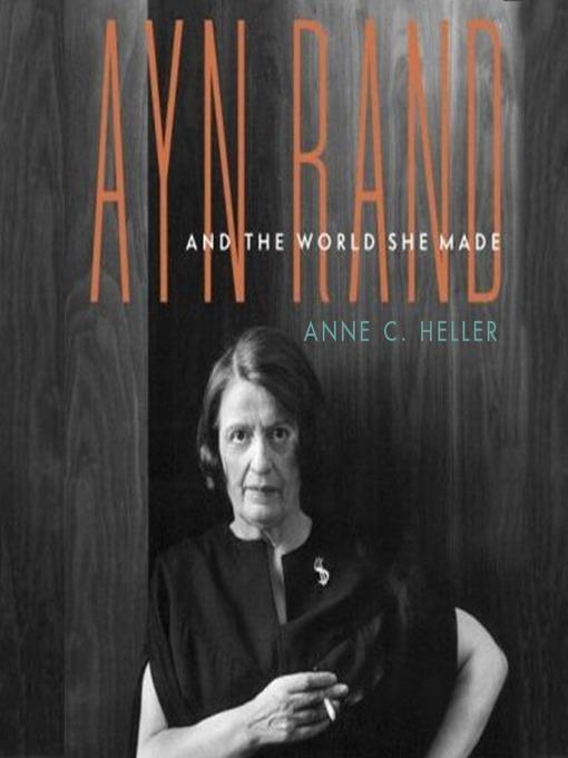 Ayn Rand and the World She Made