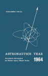 Astronautics year : an international astronautical and military space/missile review of 1964