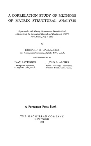 A correlation study of methods of matrix structural analysis : report to the 14th Meeting, Structures and Materials Panel Advisory Group for Aeronautical Research and Development, NATO Paris, France, July 6, 1962