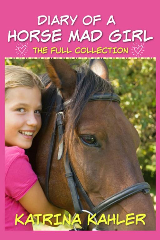 Diary of a Horse Mad Girl: The Full Collection