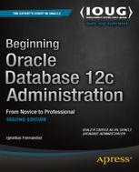 Beginning Oracle Database 12c Administration From Novice to Professional