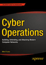 Cyber Operations Building, Defending, and Attacking Modern Computer Networks