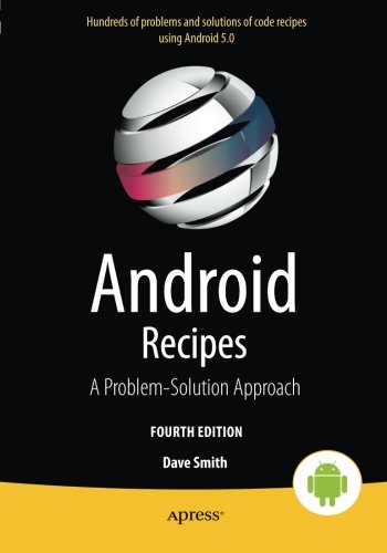 Android Recipes : a Problem-Solution Approach for Android 5.0