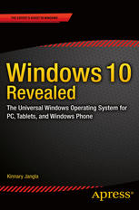 Windows 10 Revealed : the Universal Windows Operating System for PC, Tablets, and Windows Phone