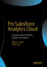 Pro Salesforce Analytics Cloud A Guide to Wave Platform, Builder, and Explorer