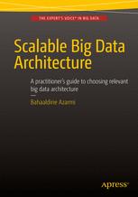 Scalable Big Data Architecture A Practitioner's Guide to Choosing Relevant Big Data Architecture