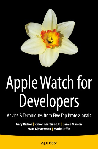 Apple Watch for Developers : Advice & Techniques from Five Top Professionals