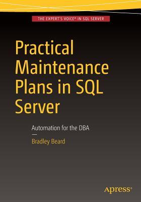 Practical Maintenance Plans in SQL Server Automation for the DBA