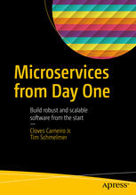 Microservices From Day One Build robust and scalable software from the start